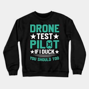 Drone Test Pilot - If I Duck You Should Too Crewneck Sweatshirt